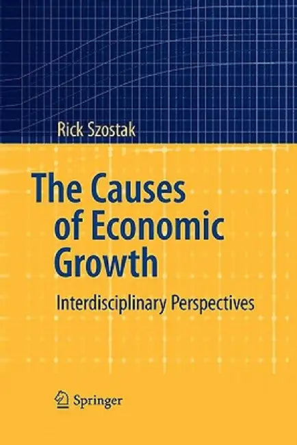 The Causes of Economic Growth: Interdisciplinary Perspectives by Rick Szostak