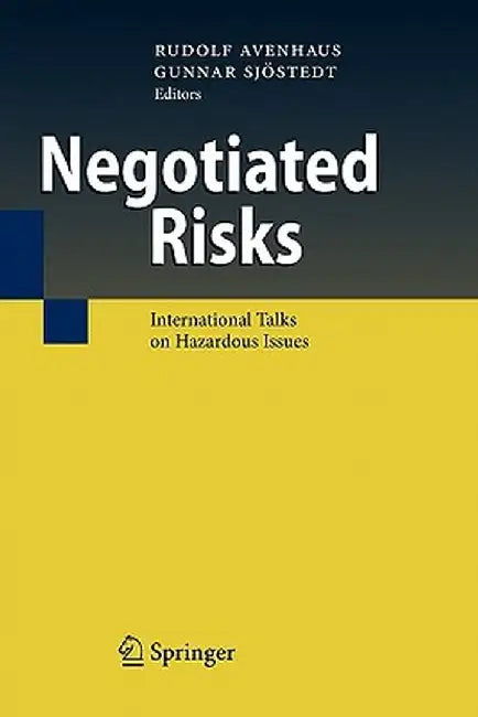 Negotiated Risks: International Talks on Hazardous Issues by Rudolf Avenhaus