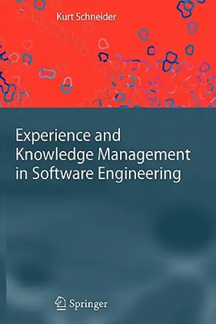 Experience and Knowledge Management in Software Engineering by Kurt Schneider