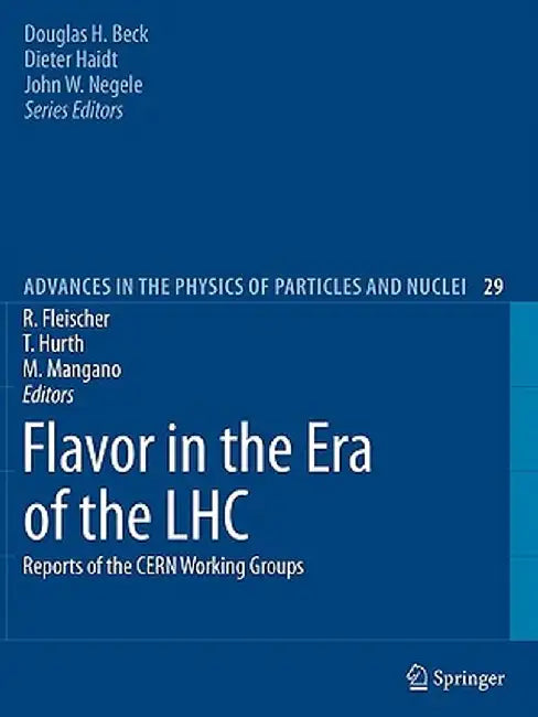 Flavor in the Era of the Lhc: Reports of the Cern Working Groups by Robert Fleischer