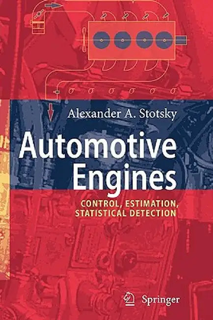 Automotive Engines: Control, Estimation, Statistical Detection by Alexander A. Stotsky