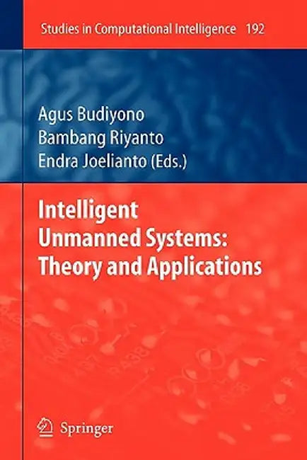 Intelligent Unmanned Systems: Theory and Applications by Agus Budiyono