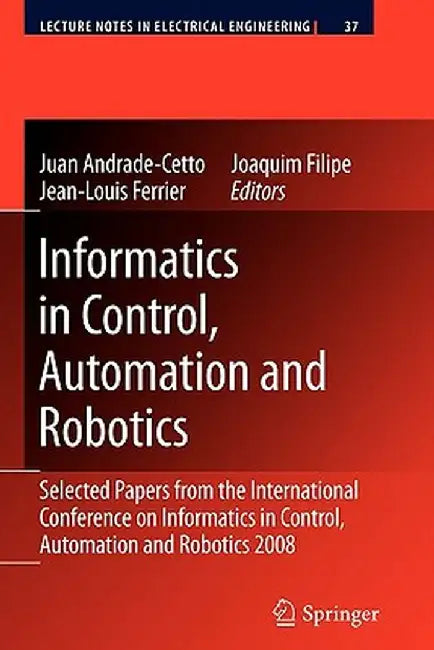 Informatics in Control, Automation and Robotics: Selected Papers from the International Conference on Informatics in Control, Automation and Robotics by Juan Andrade Cetto