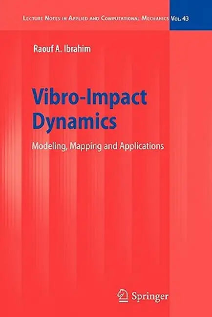 Vibro-Impact Dynamics: Modeling, Mapping and Applications by Raouf A. Ibrahim