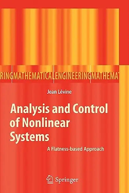 Analysis and Control of Nonlinear Systems: A Flatness-Based Approach by Jean Levine