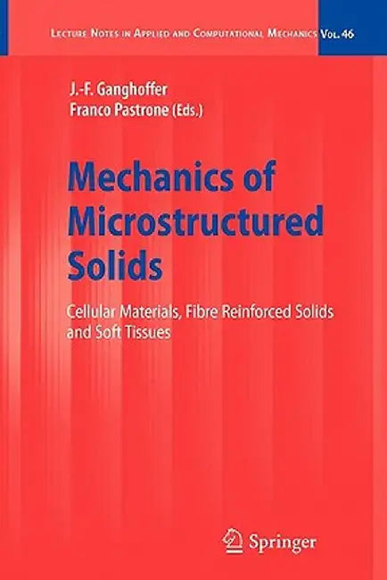 Mechanics of Microstructured Solids: Cellular Materials, Fibre Reinforced Solids and Soft Tissues by J. -F Ganghoffer