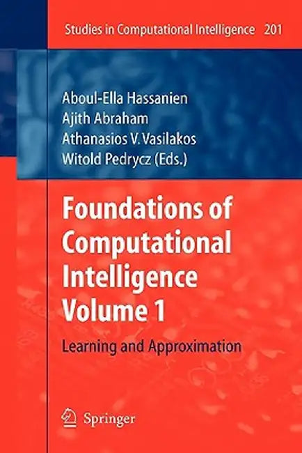 Foundations of Computational Intelligence: Volume 1: Learning and Approximation by Aboul-Ella Hassanien