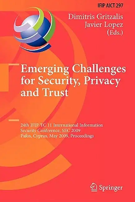 Emerging Challenges for Security, Privacy and Trust: 24th Ifip Tc 11 International Information Security Conference, SEC 2009, Pafos, Cyprus, May 18-20 by Dimitris Gritzalis