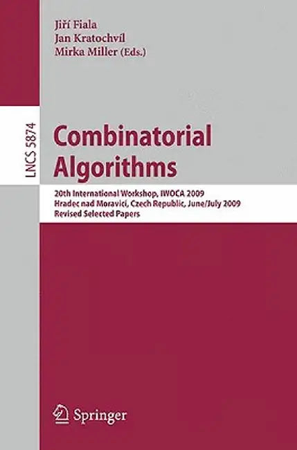 Combinatorial Algorithms: 20th International Workshop, Iwoca 2009, Hradec Nad Moravicí, Czech Republic, June 28--July 2, 2009, Revised Selected Papers by Jiri Fiala