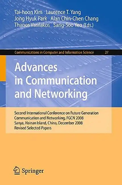 Advances in Communication and Networking: Second International Conference on Future Generation Communication and Networking, FGCN 2008, Sanya, Hainan by Laurence Tianruo Yang