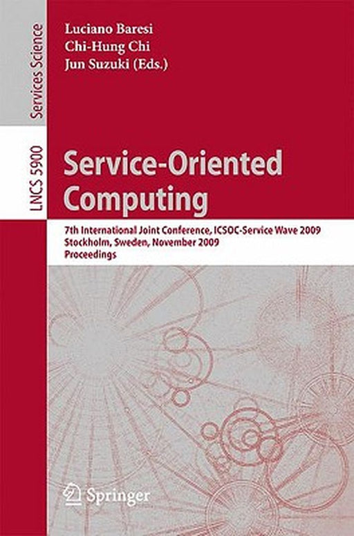 Service-Oriented Computing: 7th International Joint Conference, Icsoc-Servicewave 2009, Stockholm, Sweden, November 24-27, 2009, Proceedings by Luciano Baresi