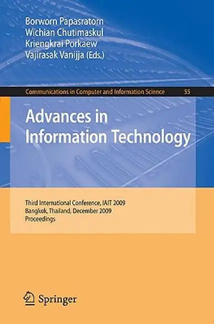 Advances in Information Technology: Third International Conference, Iait 2009, Bangkok, Thailand, December 1-5, 2009, Proceedings by Borworn Papasratorn
