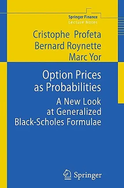 Option Prices as Probabilities: A New Look at Generalized Black-Scholes Formulae by Christophe Profeta