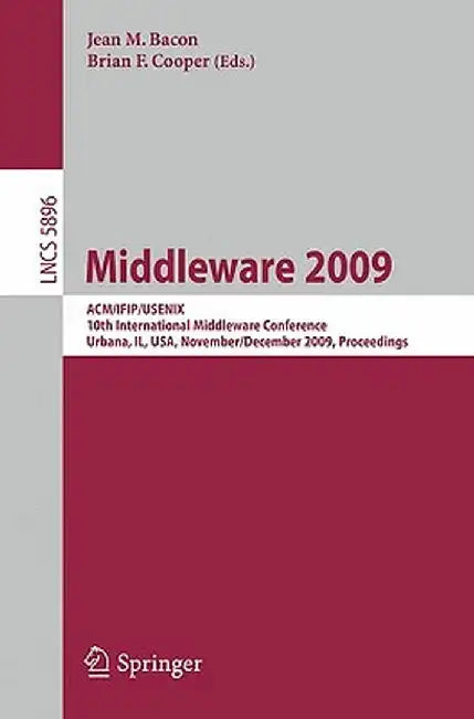 Middleware 2009: Acm/Ifip/Usenix, 10th International Conference, Urbana, Il, Usa, November 30 - December 4, 2009, Proceedings by Valérie Issarny