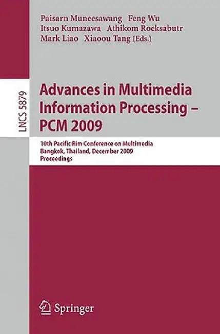 Advances in Multimedia Information Processing - Pcm 2009: 10th Pacific Rim Conference on Multimedia, Bangkok, Thailand, December 15-18, 2009. Proceedi by Paisarn Muneesawang
