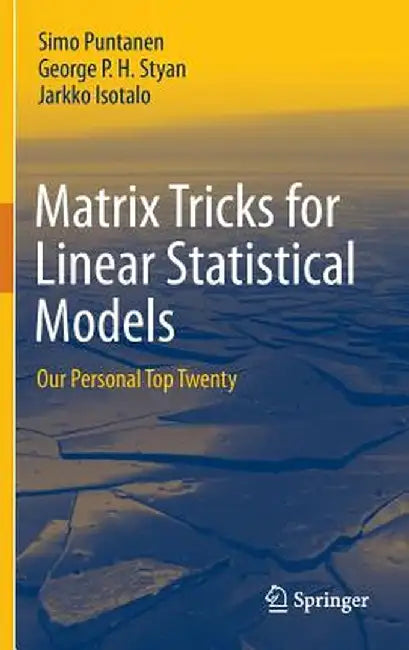 Matrix Tricks for Linear Statistical Models: Our Personal Top Twenty by Simo Puntanen