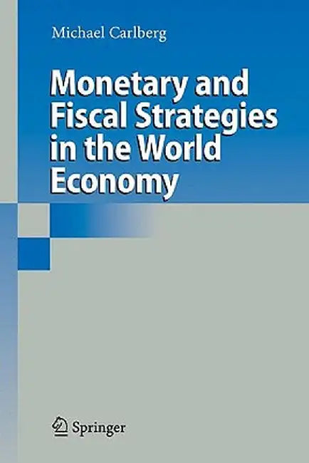 Monetary and Fiscal Strategies in the World Economy by Michael Carlberg