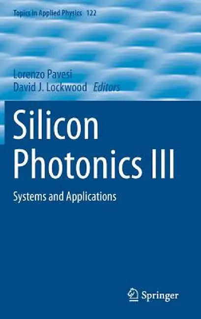Silicon Photonics III: Systems and Applications by Lorenzo Pavesi