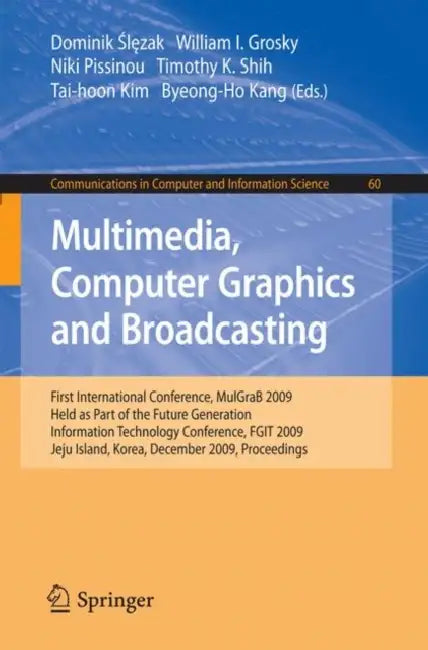 Multimedia, Computer Graphics and Broadcasting: First International Conference, Mulgrab 2009, Held as Part of the Furture Generation Information Techn by Dominik Slezak, William I. Grosky, Niki Pissinou
