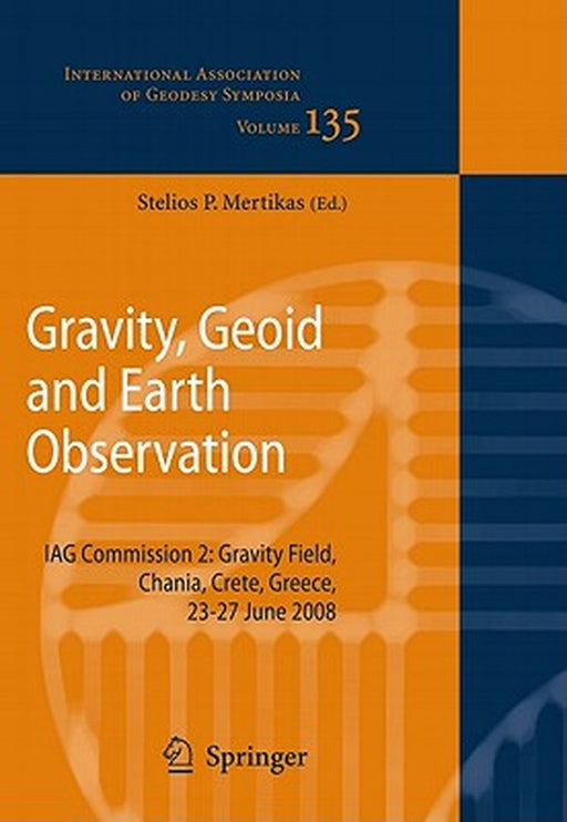 Gravity, Geoid and Earth Observation: IAG Commission 2: Gravity Field, Chania, Crete, Greece, 23-27 June 2008 by Stelios P. Mertikas