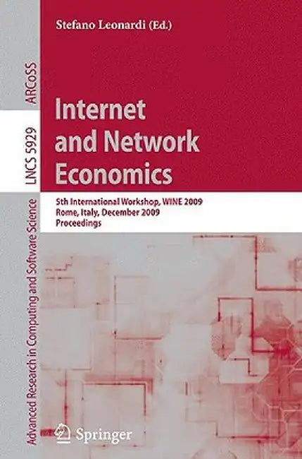 Internet and Network Economics: 5th International Workshop, WINE 2009, Rome, Italy, December 14-18, 2009, Proceedings by Stefano Leonardi