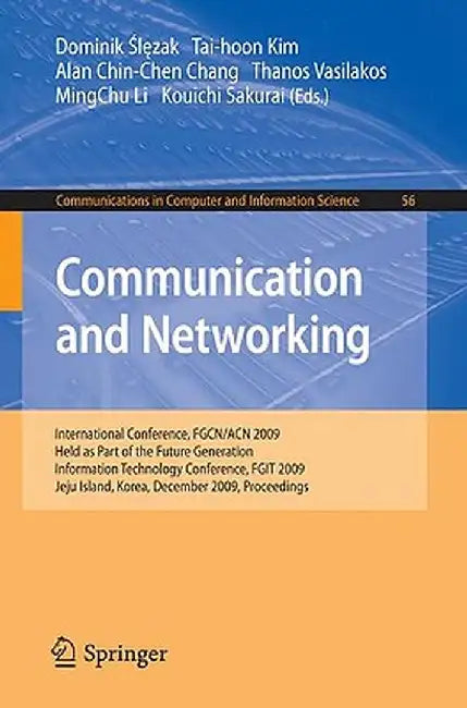 Communication and Networking: International Conference, Fgcn/Acn 2009, Held as Part of the Future Generation Information Technology Conference, Fgit by Dominik Slezak