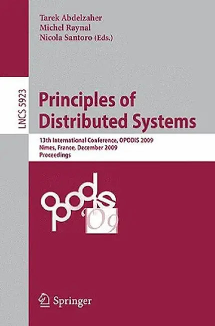 Principles of Distributed Systems: 13th International Conference, Opodis 2009, Nîmes, France, December 15-18, 2009. Proceedings by Tarek F. Abdelzaher