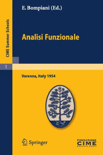 Analisi Funzionale: Lectures Given at a Summer School of the Centro Internazionale Matematico Estivo (C.I.M.E.) Held in Varenna (Como), Italy, June, 9 by E. Bompiani