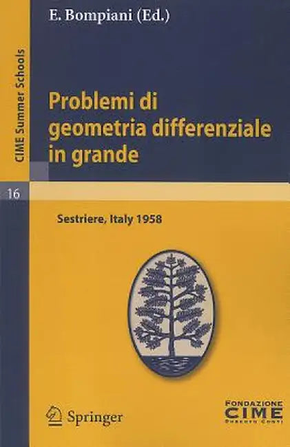 Problemi Di Geometria Differenziale In Grande: Lectures Given At The Centro Internazionale Matematico Estivo (C.I.M.E.), Held In Sestriere (Torino), I by E. Bompiani