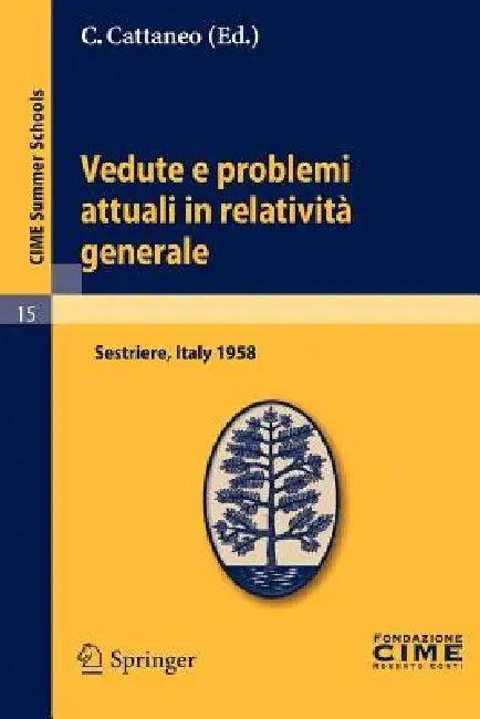 Vedute E Problemi Attuali in Relatività Generale: Lectures Given at a Summer School of the Centro Internazionale Matematico Estivo (C.I.M.E.) Held in by C. Cattaneo