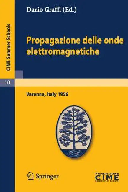 Propagazione Delle Onde Elettromagnetiche: Lectures Given at a Summer School of the Centro Internazionale Matematico Estivo (C.I.M.E.) Held in Varenna by Dario Graffi