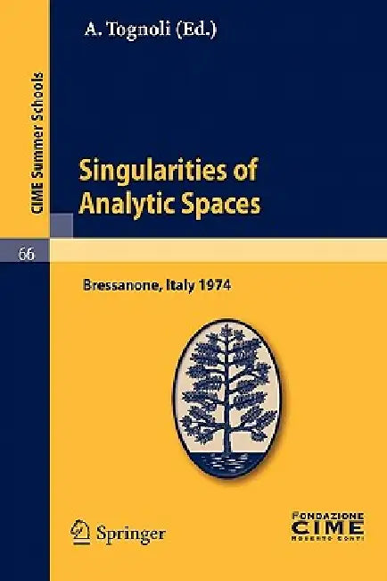 Singularities of Analytic Spaces: Lectures Given at a Summer School of the Centro Internazionale Matematico Estivo (C.I.M.E.) Held in Bressanone (Bolz by A. Tognoli