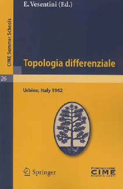Topologia Differenziale: Lectures Given At The Centro Internazionale Matematico Estivo (C.I.M.E.) Held In Urbino (Pesaro), Italy, July 2-12, 1962 by E. Vesentini