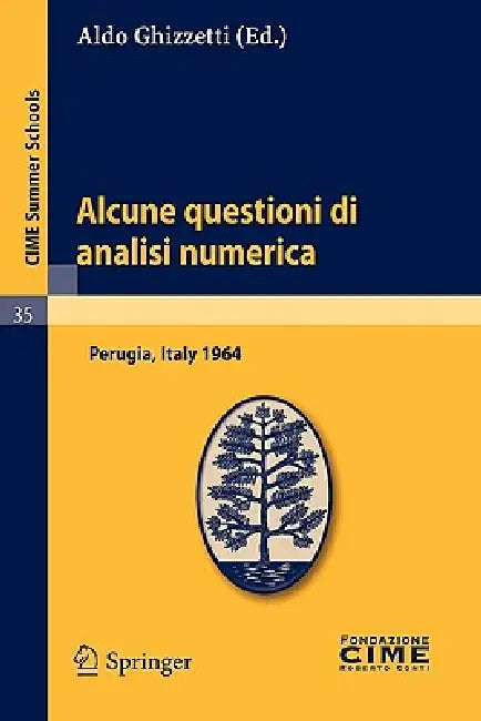 Alcune Questioni Di Analisi Numerica: Lectures Given at a Summer School of the Centro Internazionale Matematico Estivo (C.I.M.E.) Held in Perugia, Ita by Aldo Ghizzetti