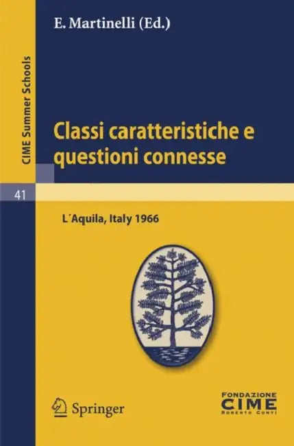 Classi Caratteristiche E Questioni Connesse: Lectures Given at a Summer School of the Centro Internazionale Matematico Estivo (C.I.M.E.) Held in l'Aqu by E. Martinelli