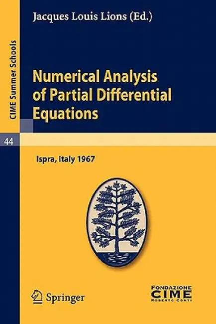 Numerical Analysis of Partial Differential Equations: Lectures Given at a Summer School of the Centro Internazionale Matematico Estivo (C.I.M.E.) Held by Jacques Louis Lions
