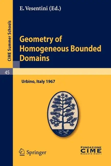 Geometry of Homogeneous Bounded Domains: Urbino, Italy 1967 by E. Vesentini