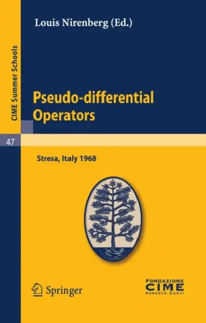 Pseudo-Differential Operators: Lectures Given at a Summer School of the Centro Internazionale Matematico Estivo (C.I.M.E.) Held in Stresa (Varese), It by Louis Nirenberg