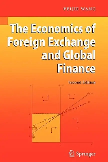 The Economics of Foreign Exchange and Global Finance by Peijie Wang
