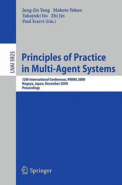 Principles of Practice in Multi-Agent Systems: 12th International Conference, PRIMA 2009, Nagoya, Japan, December 14-16, 2009, Proceedings by Jung-Jin Yang