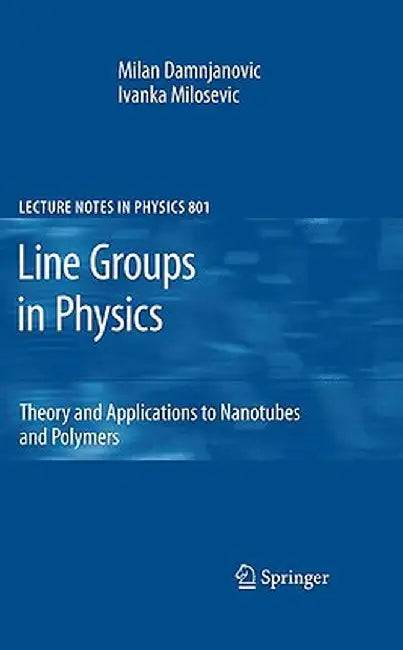 Line Groups in Physics: Theory and Applications to Nanotubes and Polymers by Milan Damnjanovic