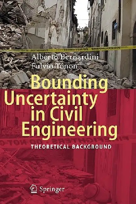 Bounding Uncertainty in Civil Engineering: Theoretical Background by Alberto Bernardini, Fulvio Tonon