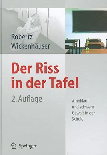 Der Riss in Der Tafel: Amoklauf Und Schwere Gewalt in Der Schule by Frank J. Robertz, Jörg Kreutziger, Ruben Philipp Wickenhäuser