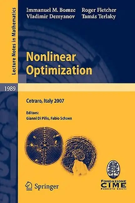 Nonlinear Optimization: Lectures Given at the C.I.M.E. Summer School Held in Cetraro, Italy, July 1-7, 2007 by Immanuel M. Bomze