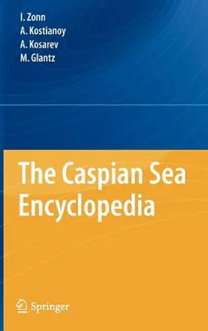 The Caspian Sea Encyclopedia by Igor S. Zonn