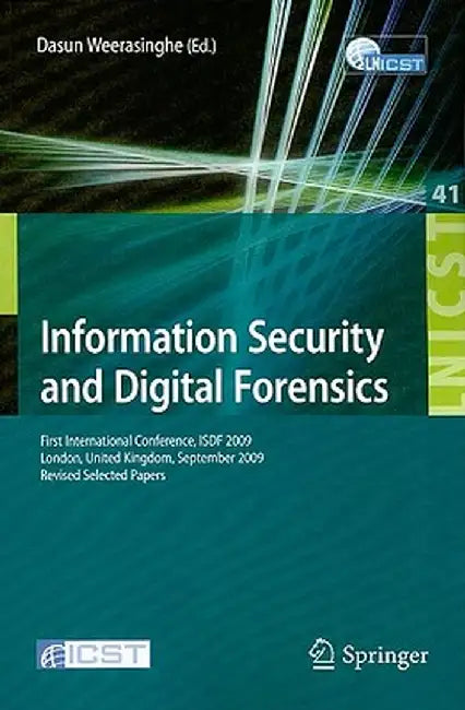 Information Security and Digital Forensics: First International Conference, ISDF 2009 London, United Kingdom, September 7-9, 2009 Revised Selected Pap by Dasun Weerasinghe