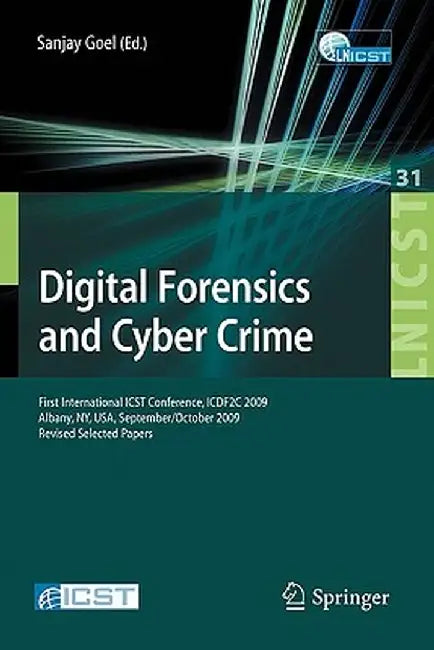 Digital Forensics and Cyber Crime: First International Icst Conference, Icdf2c 2009, Albany, Ny, Usa, September 30 - October 2, 2009, Revised Selected by Sanjay Goel