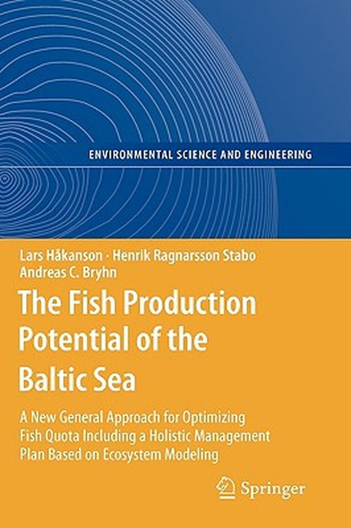 The Fish Production Potential Of The Baltic Sea: A New General Approach for Optimizing Fish Quota Including a Holistic Management Plan by Lars Hakanson, Henrik Ragnarsson Stabo, Andreas C. Bryhn