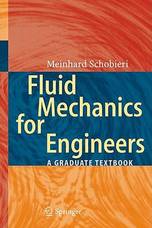 Fluid Mechanics for Engineers: A Graduate Textbook by Meinhard T. Schobeiri