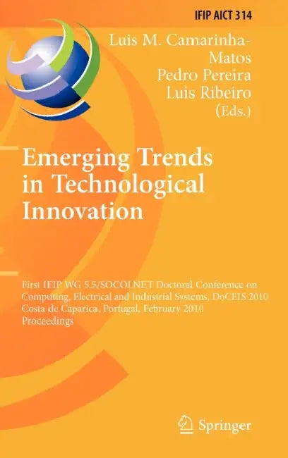 Emerging Trends in Technological Innovation by Luis M. Camarinha-Matos, Pedro Pereira, Luis Ribeiro